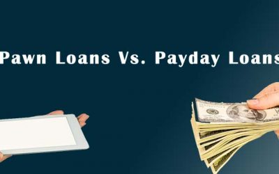 Pawn Loans Vs. Payday Loans: What You Need to Know